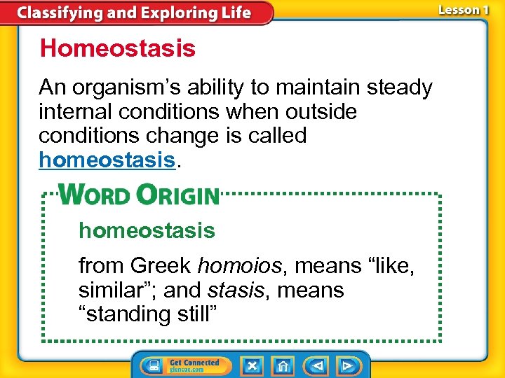 Homeostasis An organism’s ability to maintain steady internal conditions when outside conditions change is