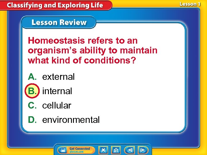 Homeostasis refers to an organism’s ability to maintain what kind of conditions? A. external