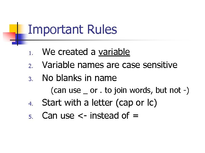 Important Rules 1. 2. 3. We created a variable Variable names are case sensitive