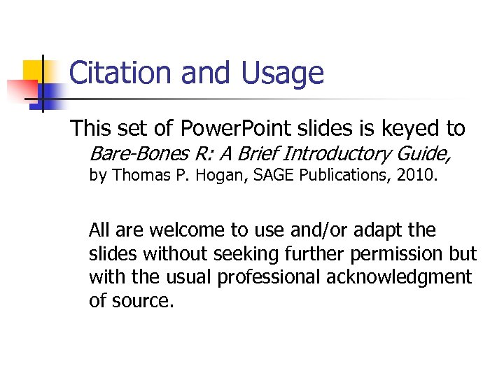 Citation and Usage This set of Power. Point slides is keyed to Bare-Bones R:
