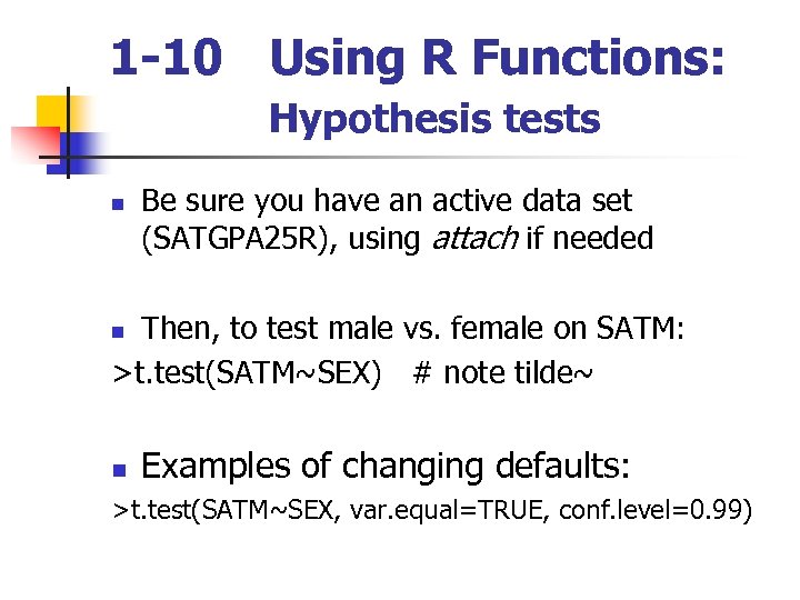1 -10 Using R Functions: Hypothesis tests n Be sure you have an active