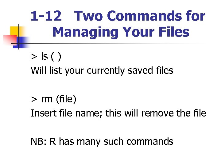 1 -12 Two Commands for Managing Your Files > ls ( ) Will list