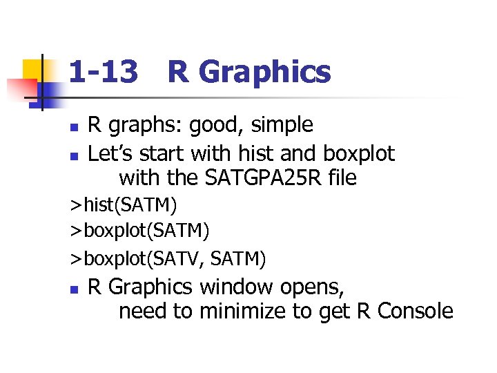 1 -13 R Graphics n n R graphs: good, simple Let’s start with hist