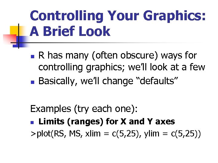 Controlling Your Graphics: A Brief Look n n R has many (often obscure) ways