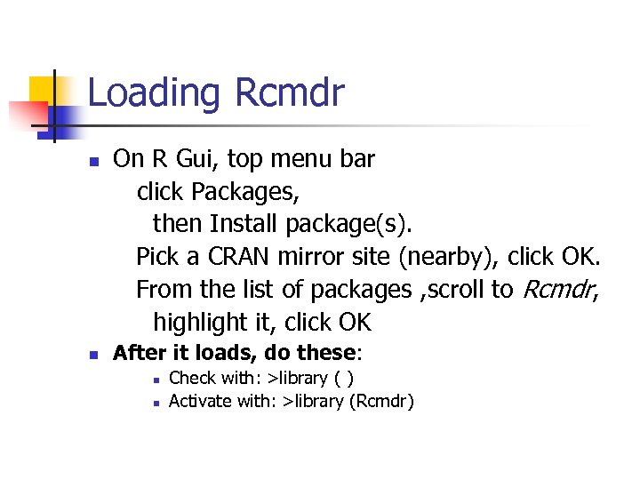 Loading Rcmdr n n On R Gui, top menu bar click Packages, then Install