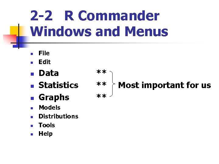2 -2 R Commander Windows and Menus n n n n n File Edit