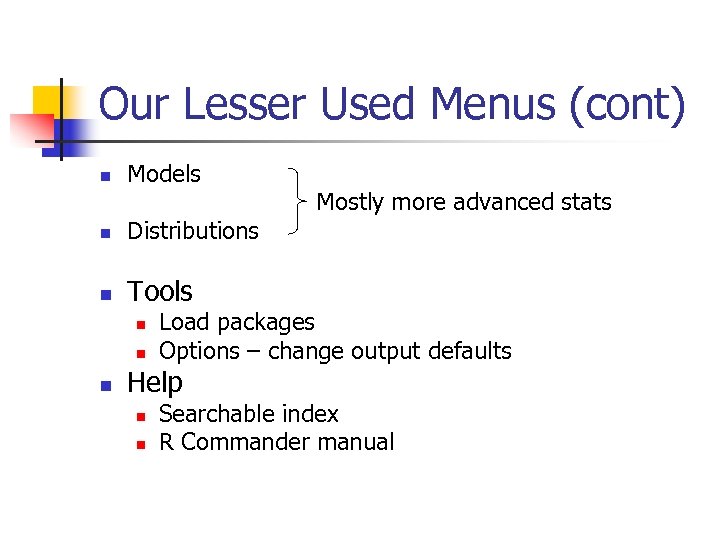 Our Lesser Used Menus (cont) n Models n Distributions n Mostly more advanced stats