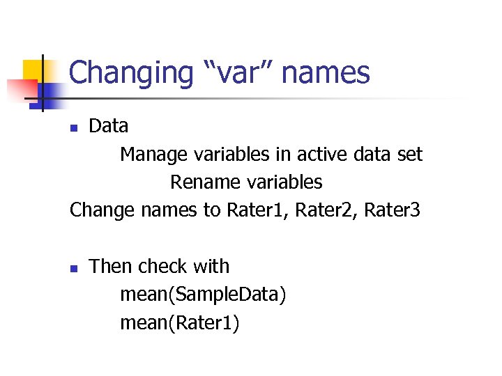 Changing “var” names Data Manage variables in active data set Rename variables Change names