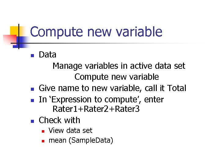 Compute new variable n n Data Manage variables in active data set Compute new
