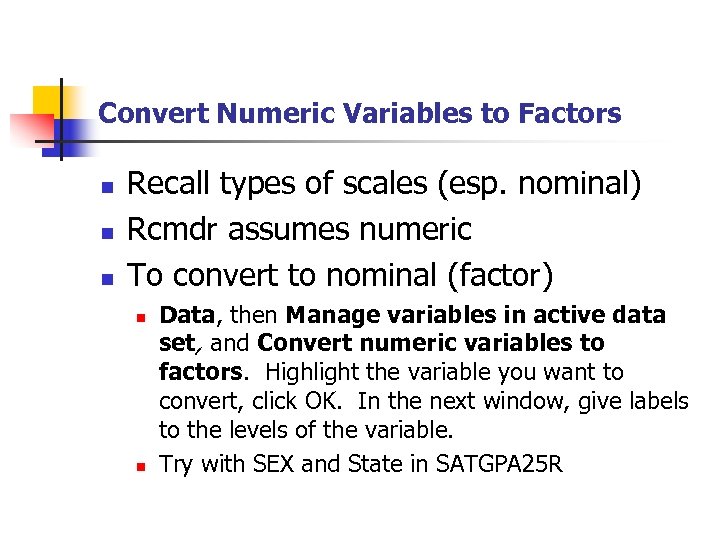 Convert Numeric Variables to Factors n n n Recall types of scales (esp. nominal)