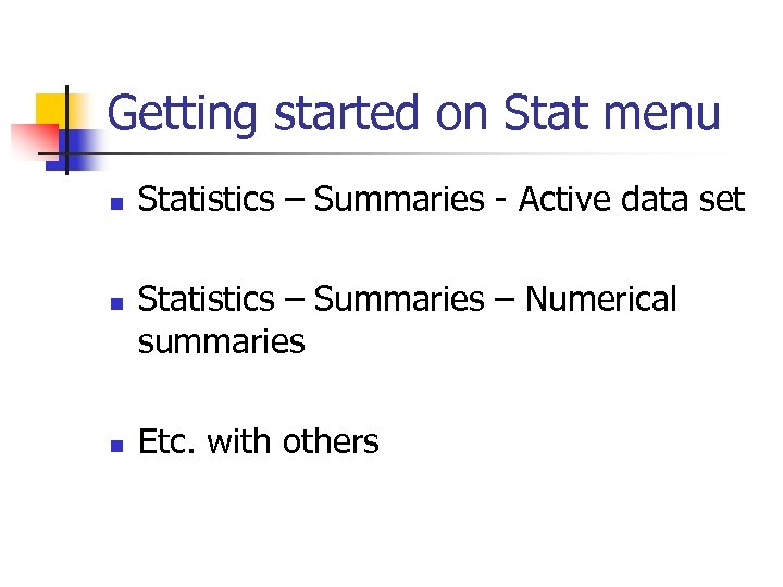 Getting started on Stat menu n n n Statistics – Summaries - Active data