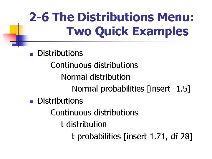 2 -6 The Distributions Menu: Two Quick Examples n n Distributions Continuous distributions Normal
