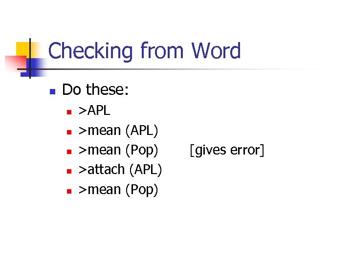 Checking from Word n Do these: n n n >APL >mean (APL) >mean (Pop)
