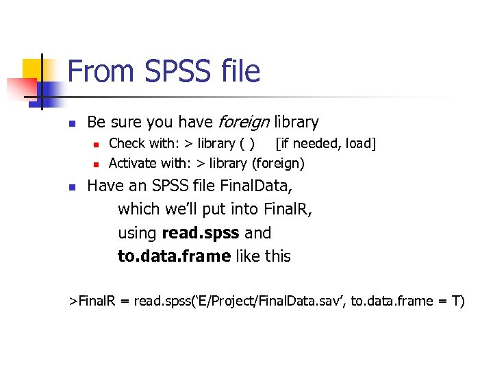 From SPSS file n Be sure you have foreign library n n n Check