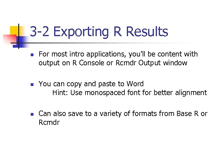 3 -2 Exporting R Results n n n For most intro applications, you’ll be