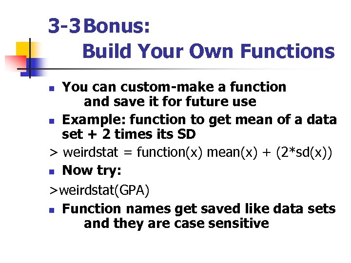 3 -3 Bonus: Build Your Own Functions You can custom-make a function and save