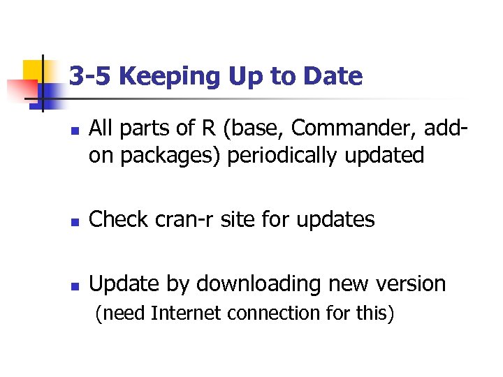 3 -5 Keeping Up to Date n All parts of R (base, Commander, addon