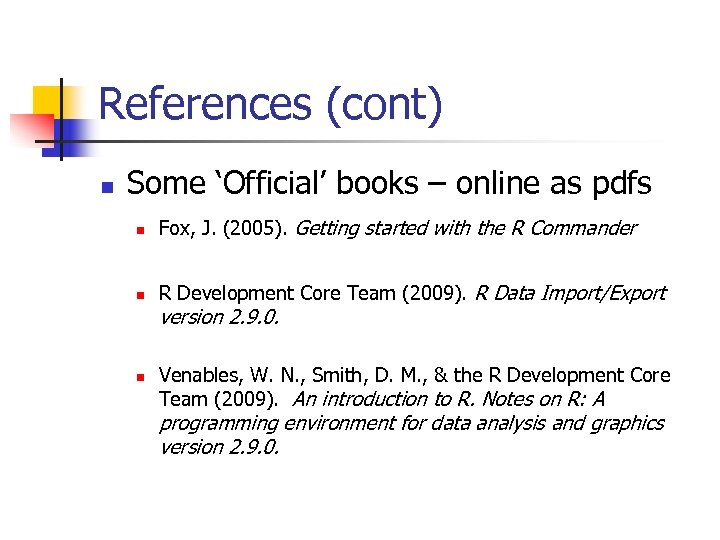 References (cont) n Some ‘Official’ books – online as pdfs n Fox, J. (2005).