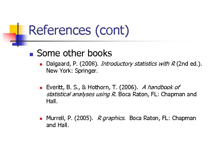 References (cont) n Some other books n n n Dalgaard, P. (2008). Introductory statistics