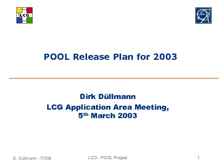 POOL Release Plan for 2003 Dirk Düllmann LCG Application Area Meeting, 5 th March