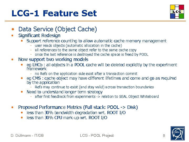 LCG-1 Feature Set • Data Service (Object Cache) • • Significant Redesign • Support