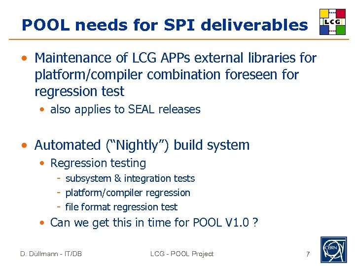 POOL needs for SPI deliverables • Maintenance of LCG APPs external libraries for platform/compiler
