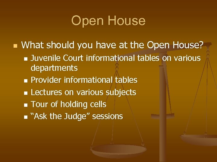 Open House n What should you have at the Open House? Juvenile Court informational