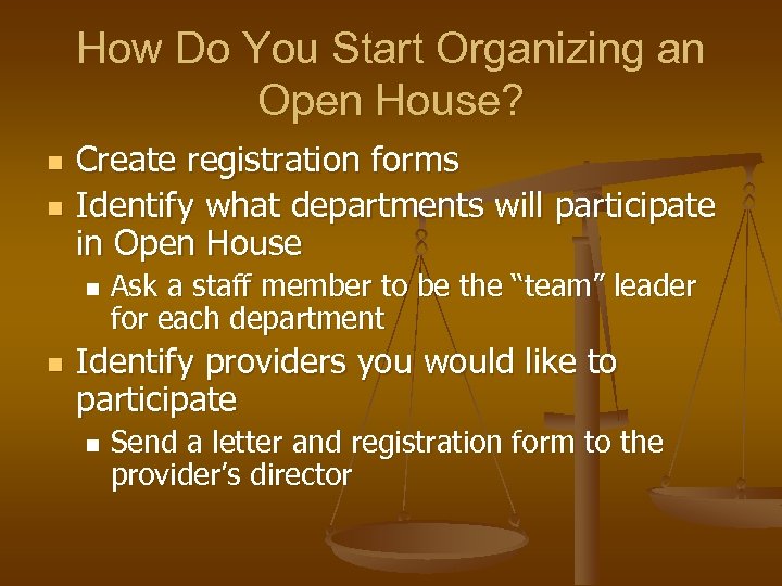 How Do You Start Organizing an Open House? n n Create registration forms Identify