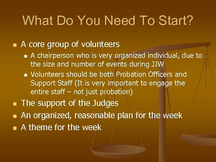 What Do You Need To Start? n A core group of volunteers n n