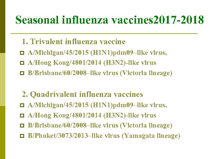 Seasonal influenza vaccines 2017 -2018 1. Trivalent influenza vaccine p p p A/Michigan/45/2015 (H