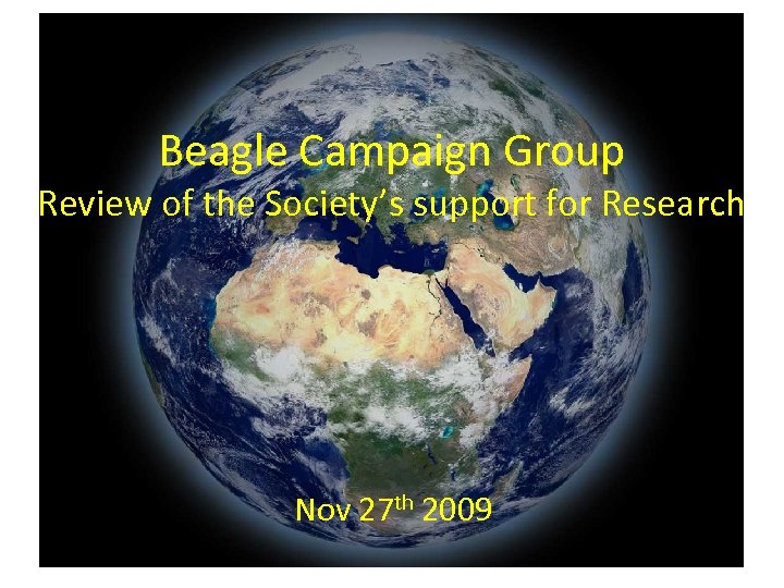 Beagle Campaign Group Review of the Society’s support for Research Nov 27 th 2009