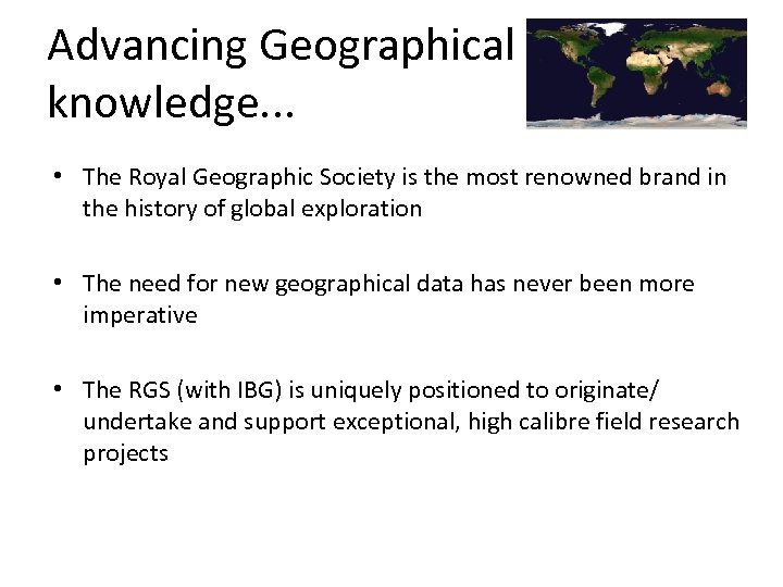 Advancing Geographical knowledge. . . • The Royal Geographic Society is the most renowned