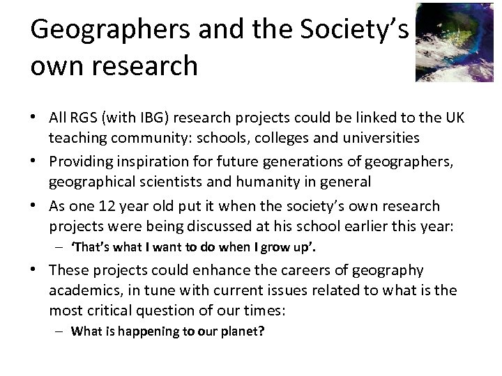 Geographers and the Society’s own research • All RGS (with IBG) research projects could