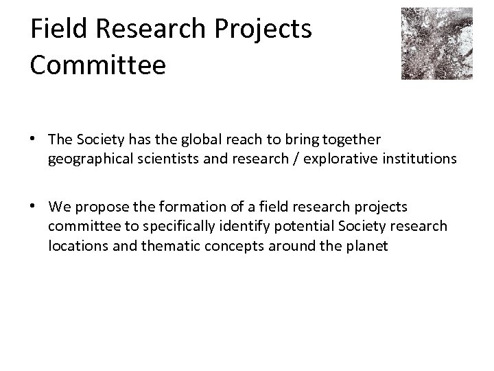 Field Research Projects Committee • The Society has the global reach to bring together