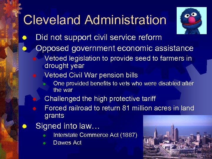 Cleveland Administration Did not support civil service reform ® Opposed government economic assistance ®