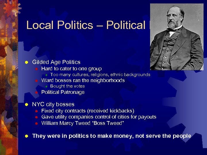 Local Politics – Political Machines ® Gilded Age Politics ® Hard to cater to