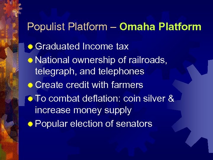 Populist Platform – Omaha Platform ® Graduated Income tax ® National ownership of railroads,