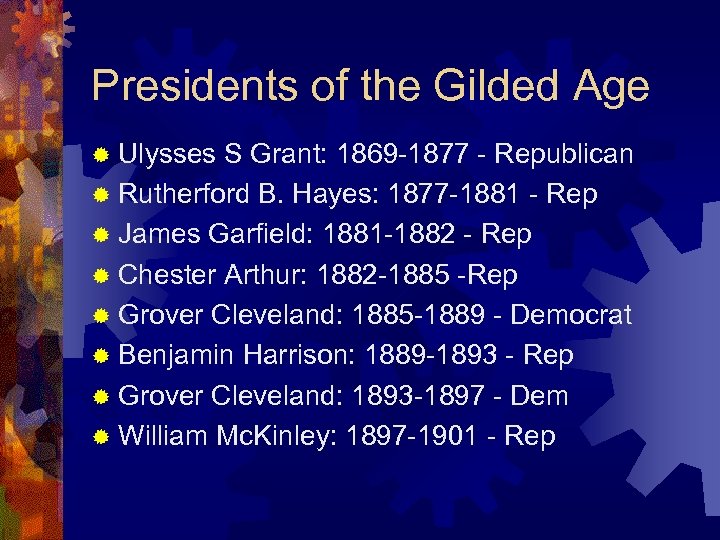 Presidents of the Gilded Age ® Ulysses S Grant: 1869 -1877 - Republican ®
