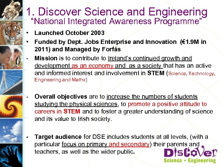 1. Discover Science and Engineering “National Integrated Awareness Programme” • Launched October 2003 •