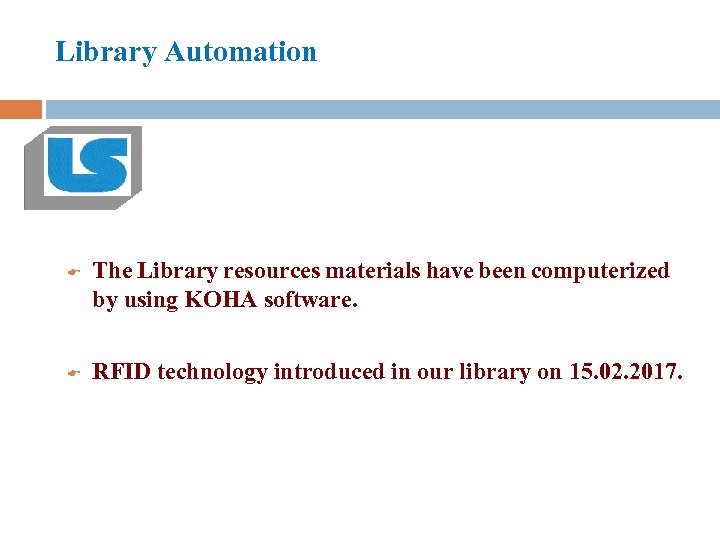 Library Automation E E The Library resources materials have been computerized by using KOHA
