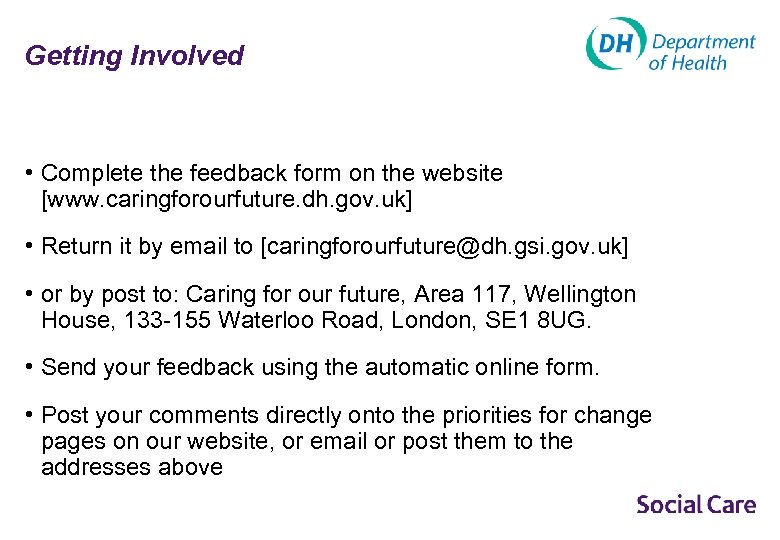 Getting Involved • Complete the feedback form on the website [www. caringforourfuture. dh. gov.