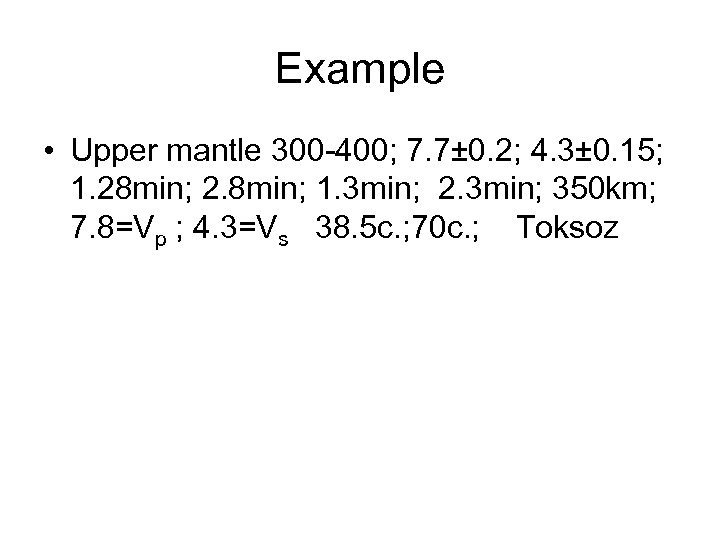 Example • Upper mantle 300 -400; 7. 7± 0. 2; 4. 3± 0. 15;