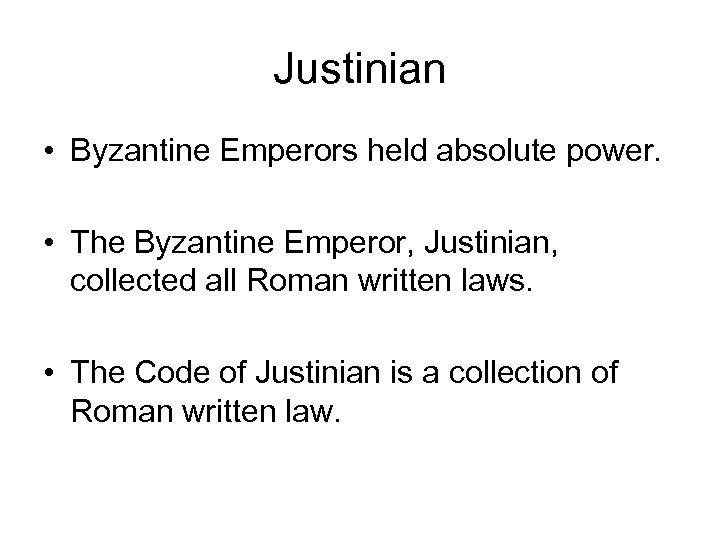 Justinian • Byzantine Emperors held absolute power. • The Byzantine Emperor, Justinian, collected all