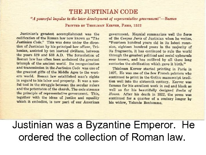 Justinian was a Byzantine Emperor. He ordered the collection of Roman law. 