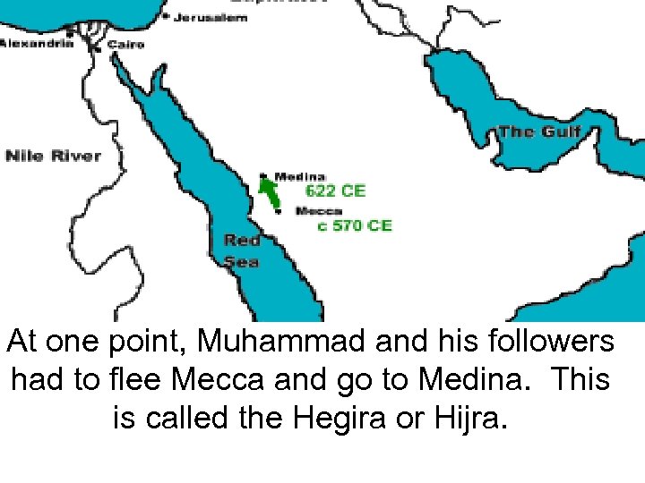 At one point, Muhammad and his followers had to flee Mecca and go to