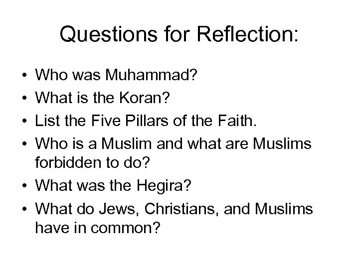 Questions for Reflection: • • Who was Muhammad? What is the Koran? List the