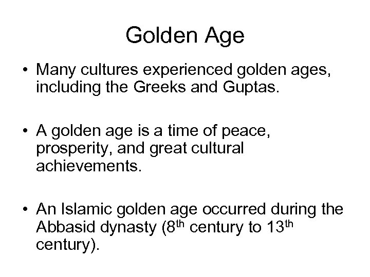 Golden Age • Many cultures experienced golden ages, including the Greeks and Guptas. •