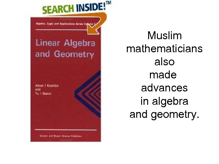 Muslim mathematicians also made advances in algebra and geometry. 