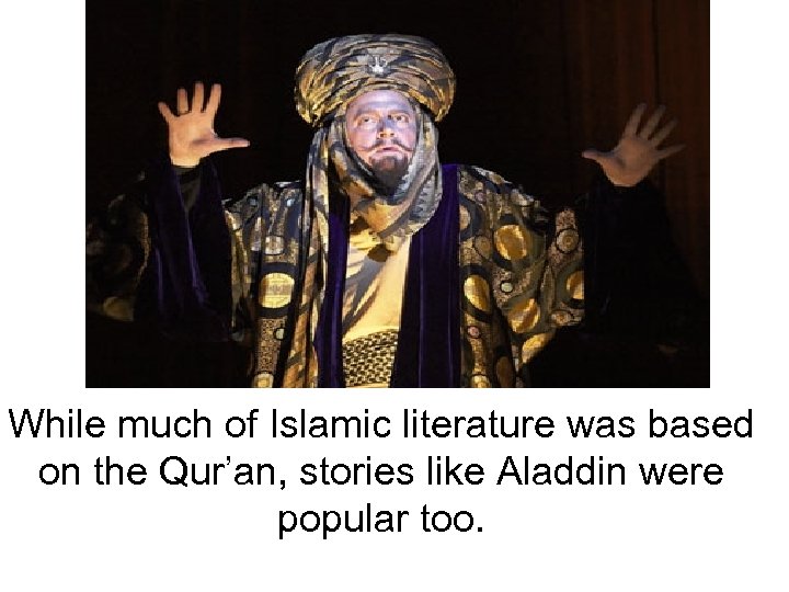 While much of Islamic literature was based on the Qur’an, stories like Aladdin were