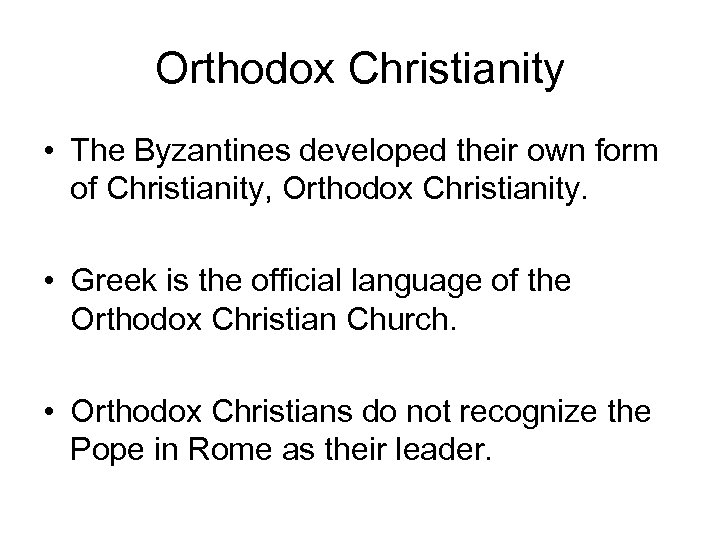 Orthodox Christianity • The Byzantines developed their own form of Christianity, Orthodox Christianity. •